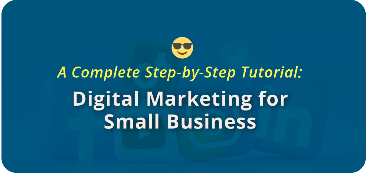 Digital Marketing for Small Business: A Complete Step-by-Step Tutorial