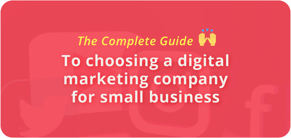 The complete guide to choosing a digital marketing company for small business