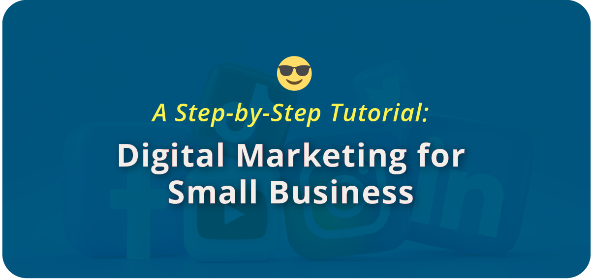 Digital Marketing for Small Business: Step-by-Step Tutorial