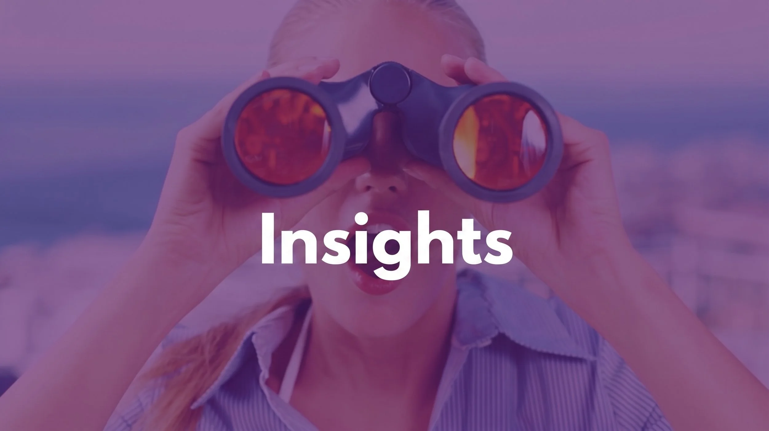 A person holding binoculars and looking through them with the word 'Insights' written overlaying the image.