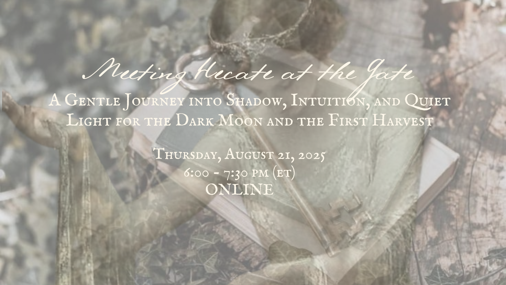 Meeting Hecate at the Gate: A Gentle Journey into Shadow, Intuition, and Quiet Light for the Dark Moon and the First Harvest (ONLINE) FIVE SPOTS REMAIN
