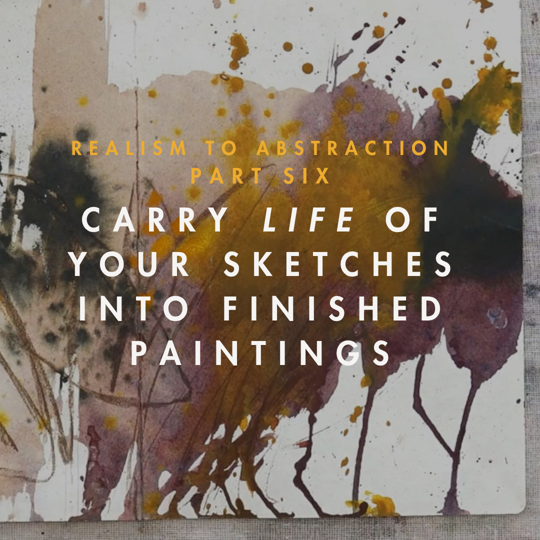 Part 6 - Carry the Life of Sketches Into Finished Paintings