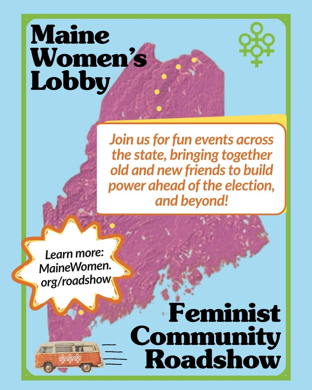 The legislative session is over and we&rsquo;re hitting the road! Our community engagement team is on our way to YOU and your community! 

Introducing our 2026 Feminist Community Roadshow: fun events across the state bringing together old and new fri