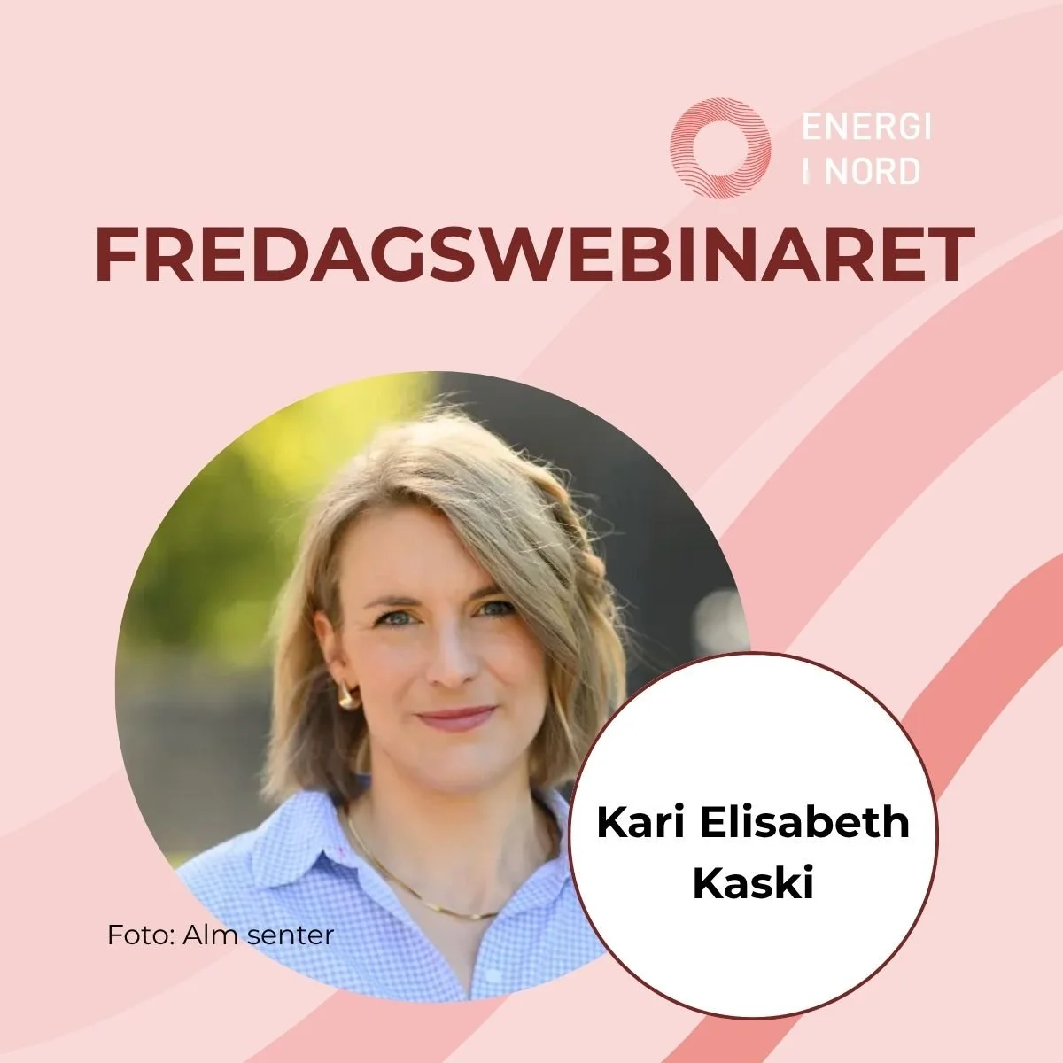 Promobilde for Energi i Nords Fredagswebinar. Portrettfoto av Kari Elisabeth Kaski på rosa bakgrunn med grafiske elementer. Teksten «Fredagswebinaret», «Kari Elisabeth Kaski» og logoen til Energi i Nord er synlig. Foto: Alm senter.
