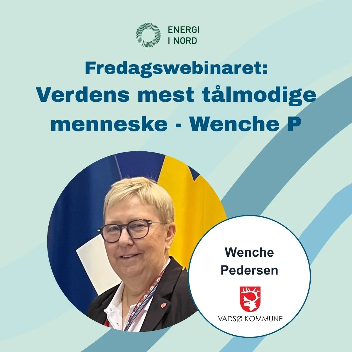 Grafikk for fredagswebinar med tittel ‘Verdens mest tålmodige menneske – Wenche P’, med Energi i Nord‑logo og Vadsø kommune‑logo.