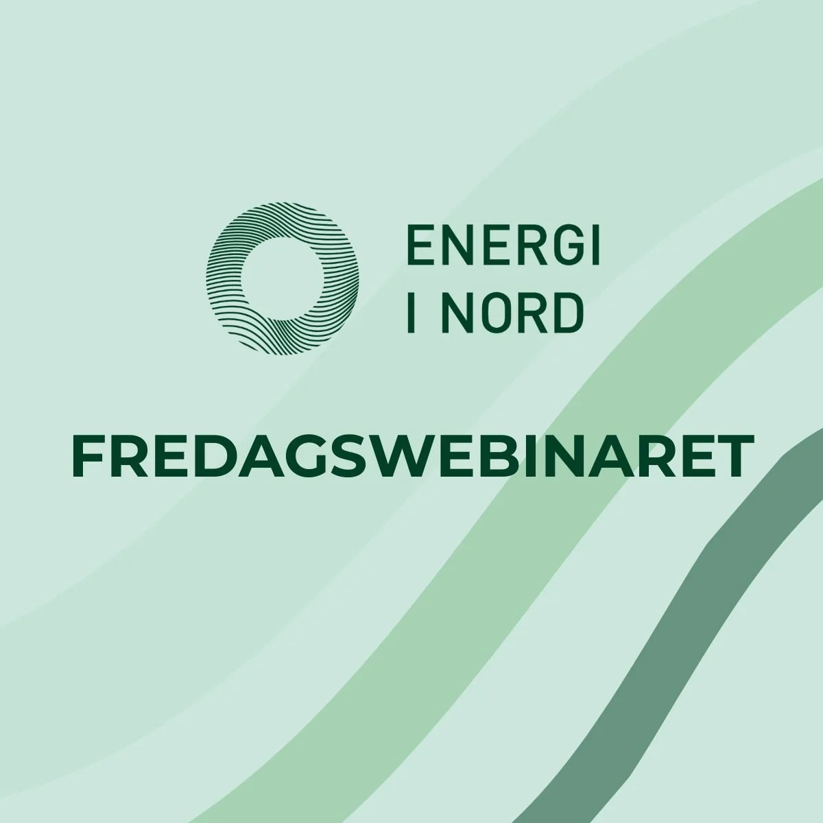 Grafisk forside med Energi i Nord‑logo og teksten «Fredagswebinaret», i grønne nyanser med bølgende former i bakgrunnen.