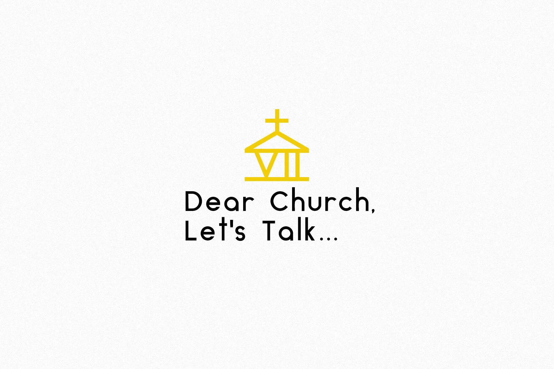 Dear Church, Let’s Talk…