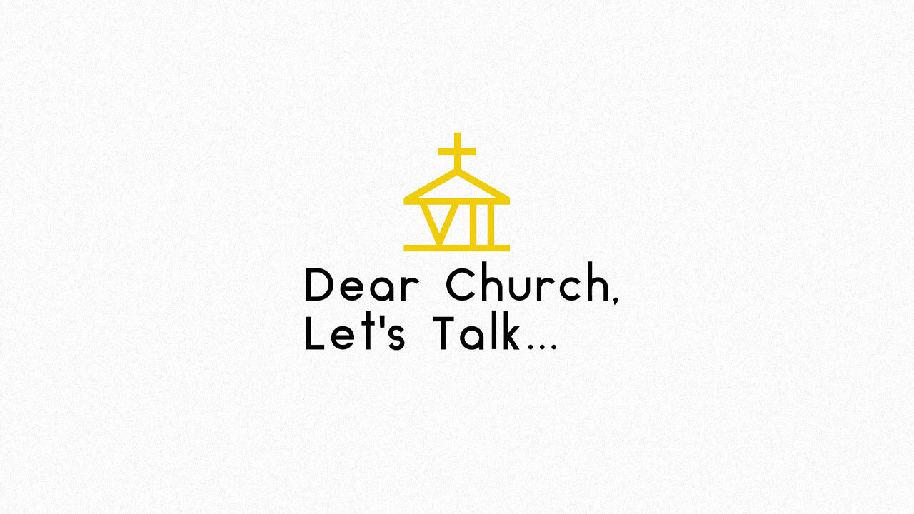 Dear Church, Let’s Talk