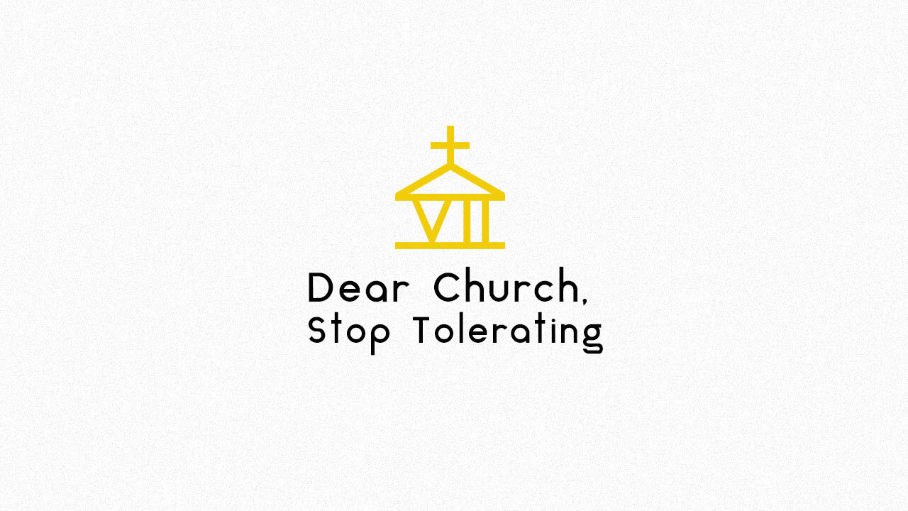 Dear Church, Stop Tolerating