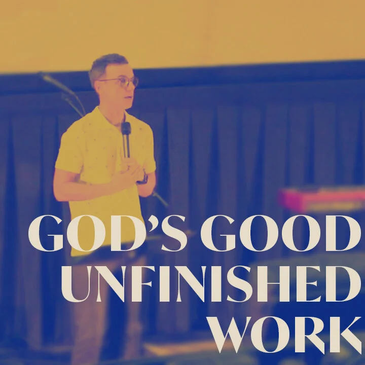 God’s Good Unfinished Work