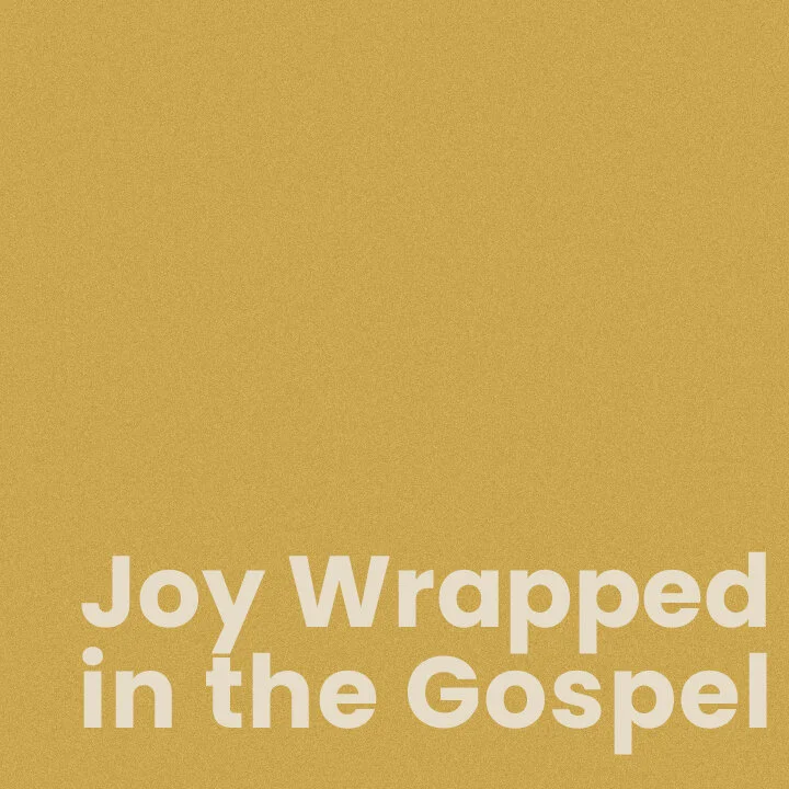 Joy Wrapped in the Gospel