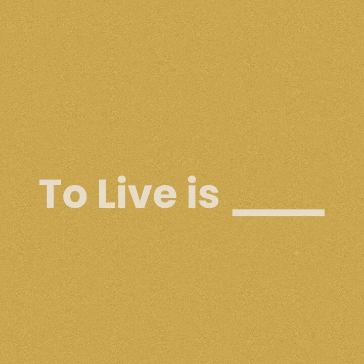 To Live is _______