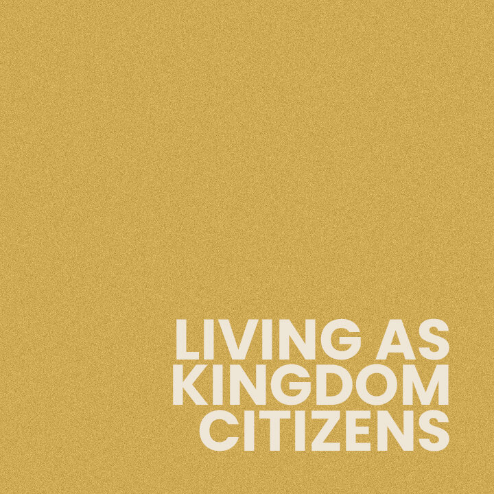 Living as Kingdom Citizens
