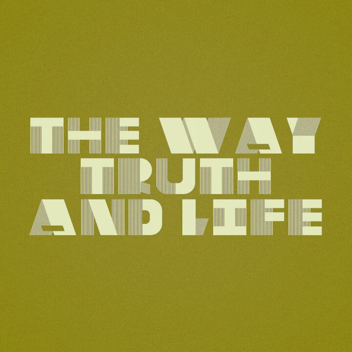 The Way, Truth, &amp; Life
