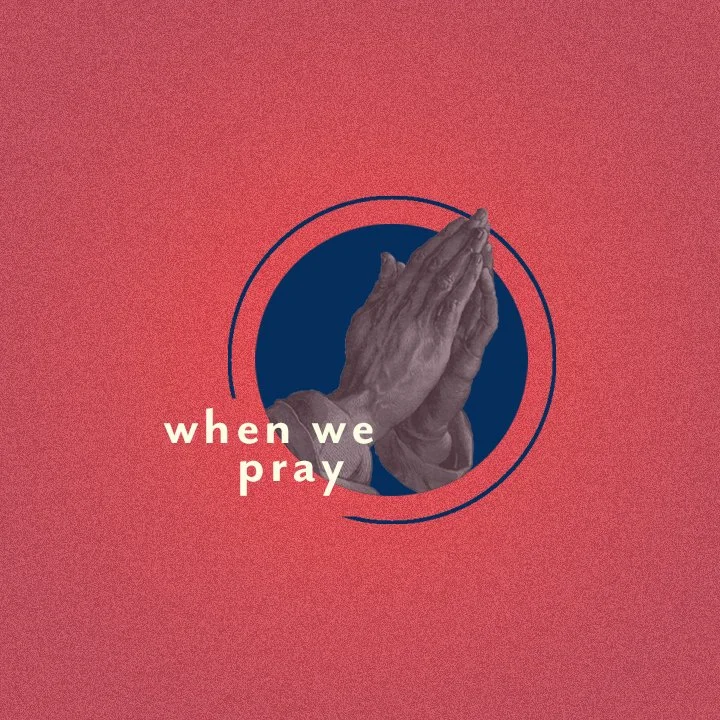 When We Pray
