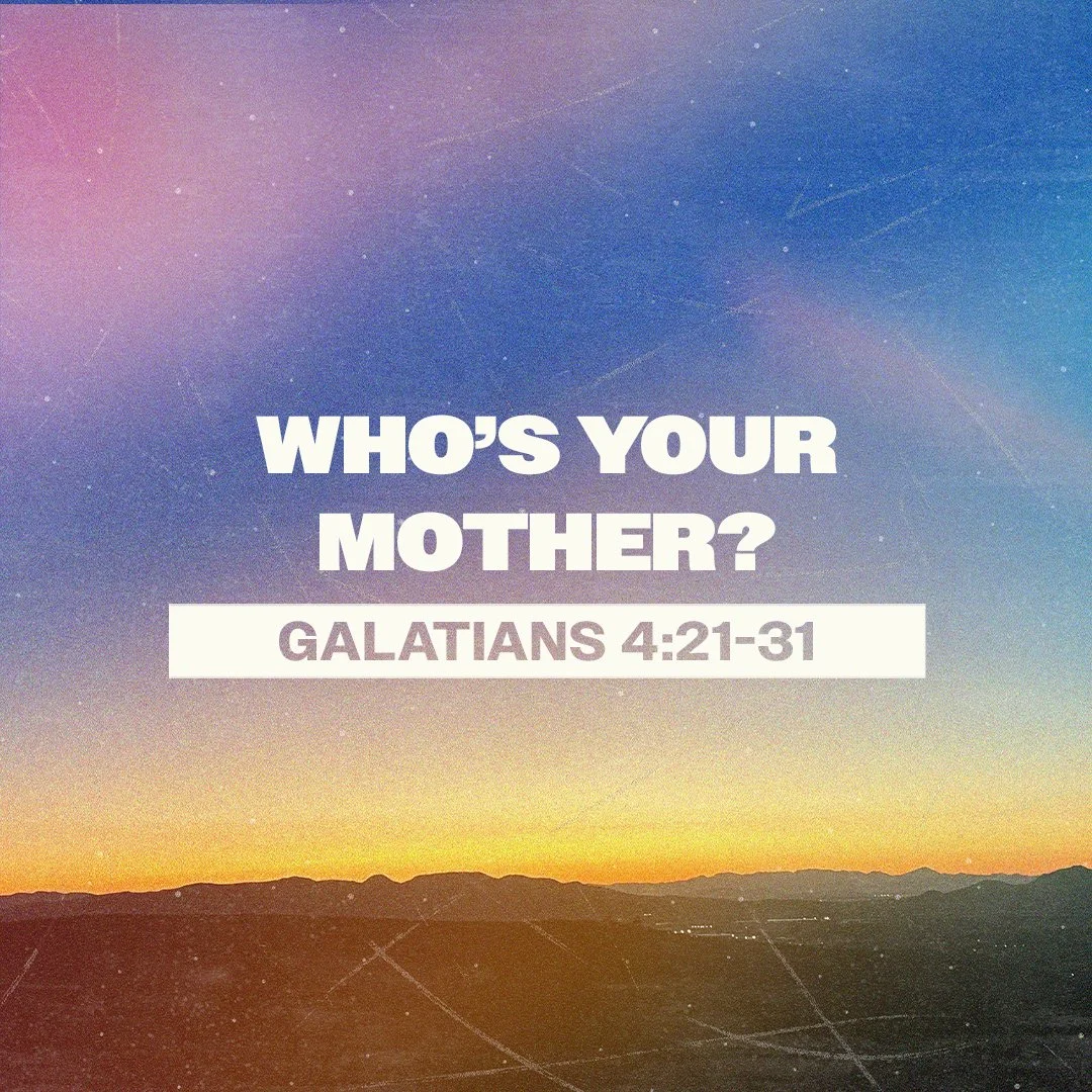 Who's Your Mother? (Galatians 4:21-31)