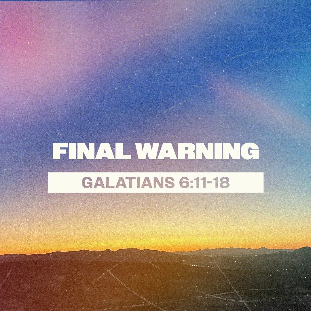 Final Warning (Galatians 6:11-18)