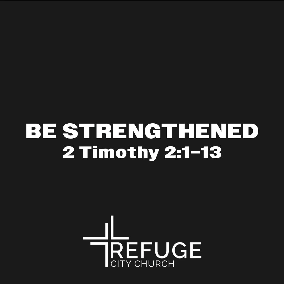 Be Strengthened (2 Tim. 2:1-13)