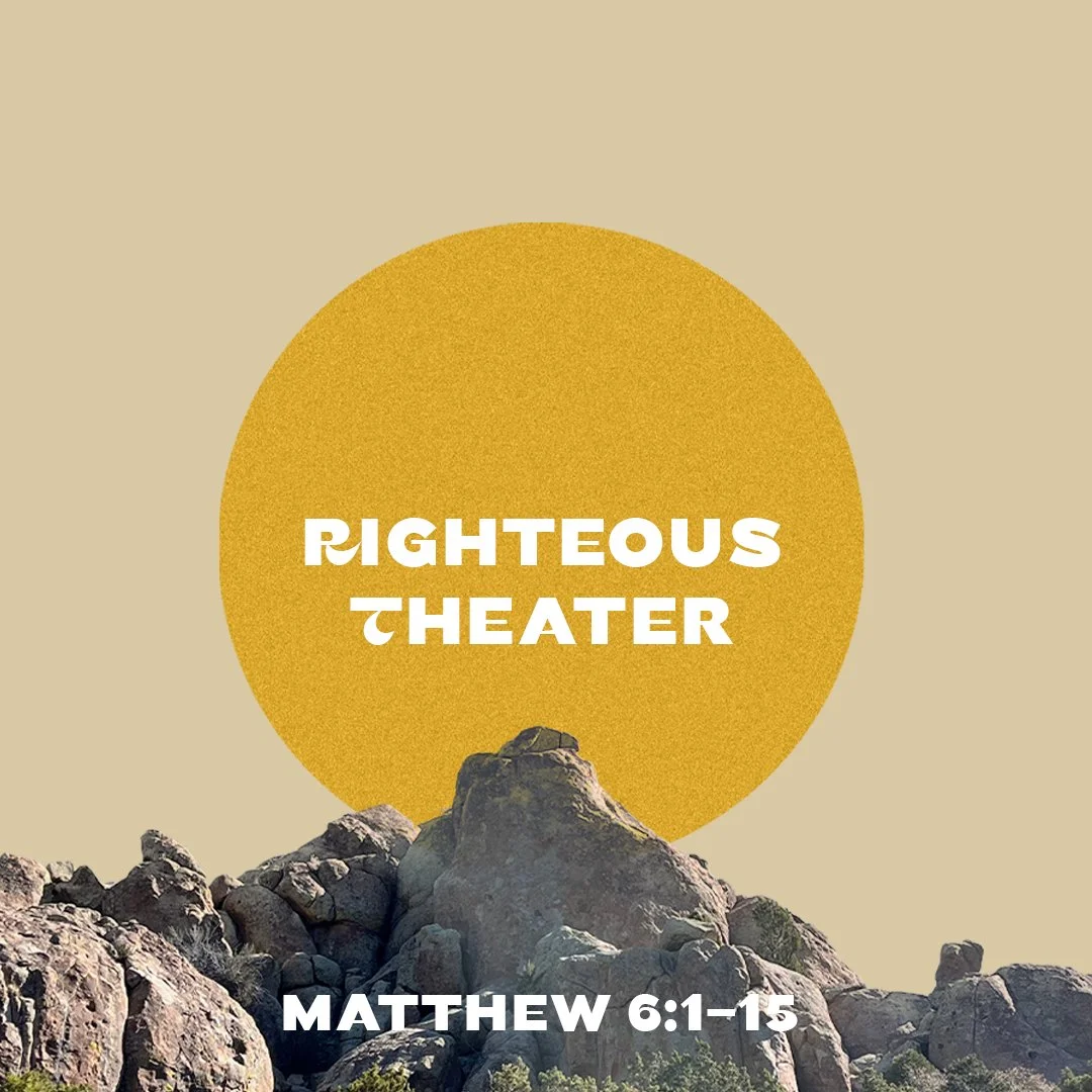 Righteous Theater (Matthew 6:1-15)