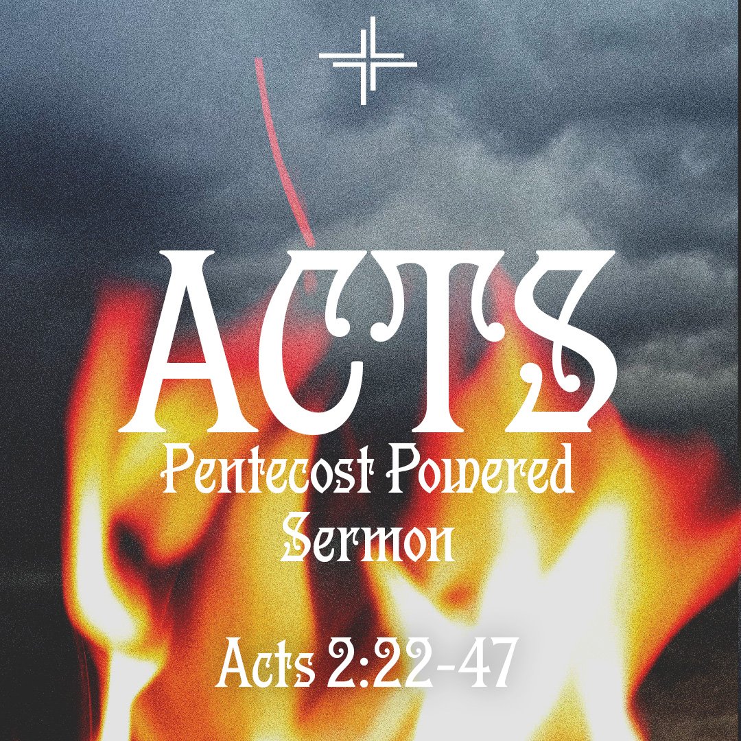 Pentecost Powered Sermon (Acts 2:22-47)
