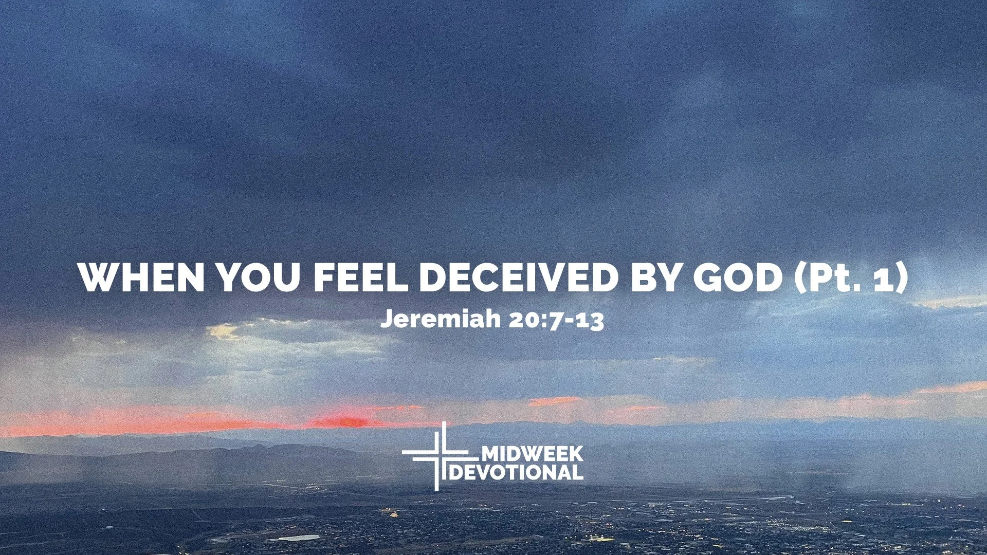 When You Feel Deceived by God (Pt. 1)
