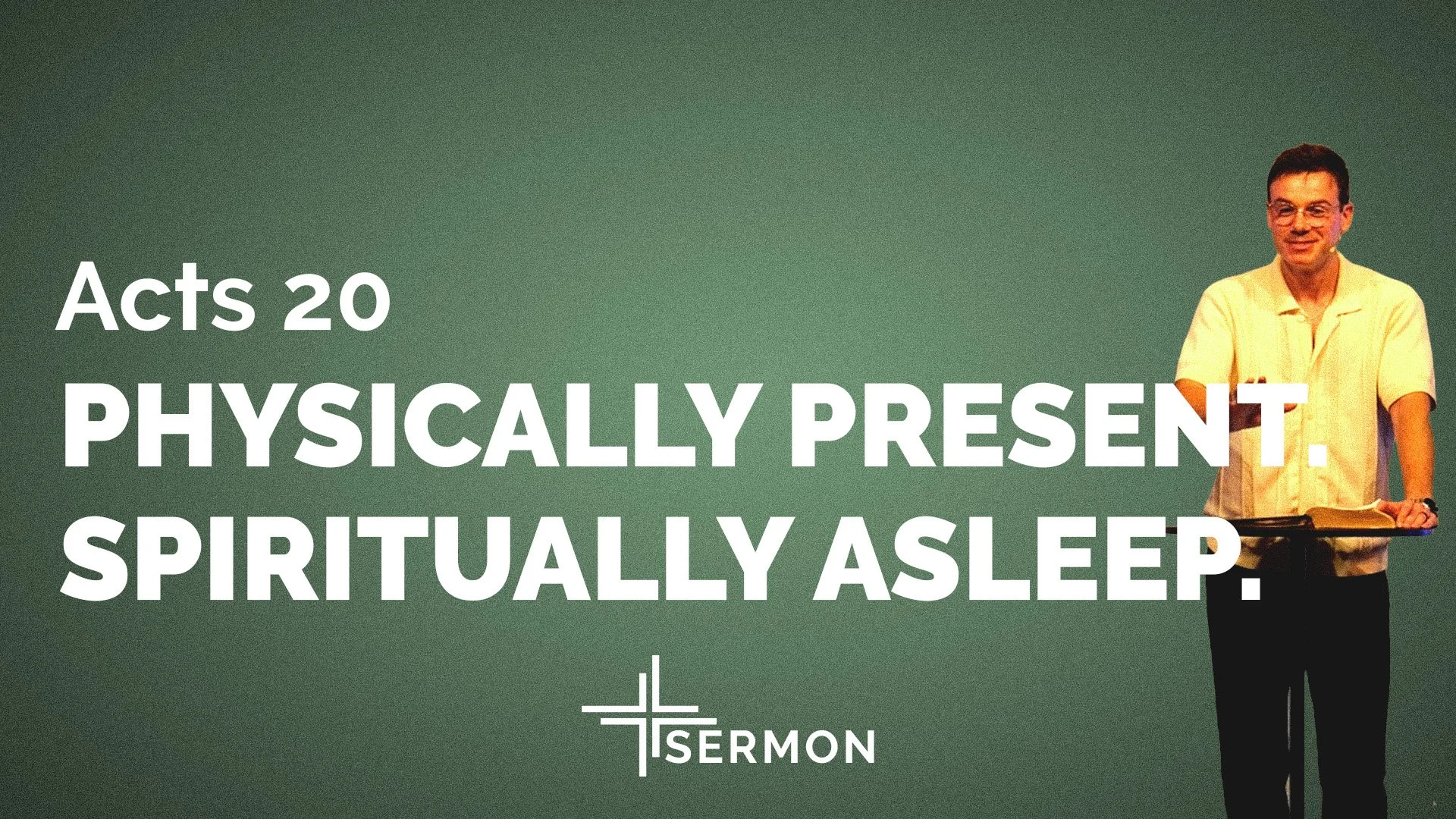 Physically Present. Spiritually Asleep. (Acts 20)