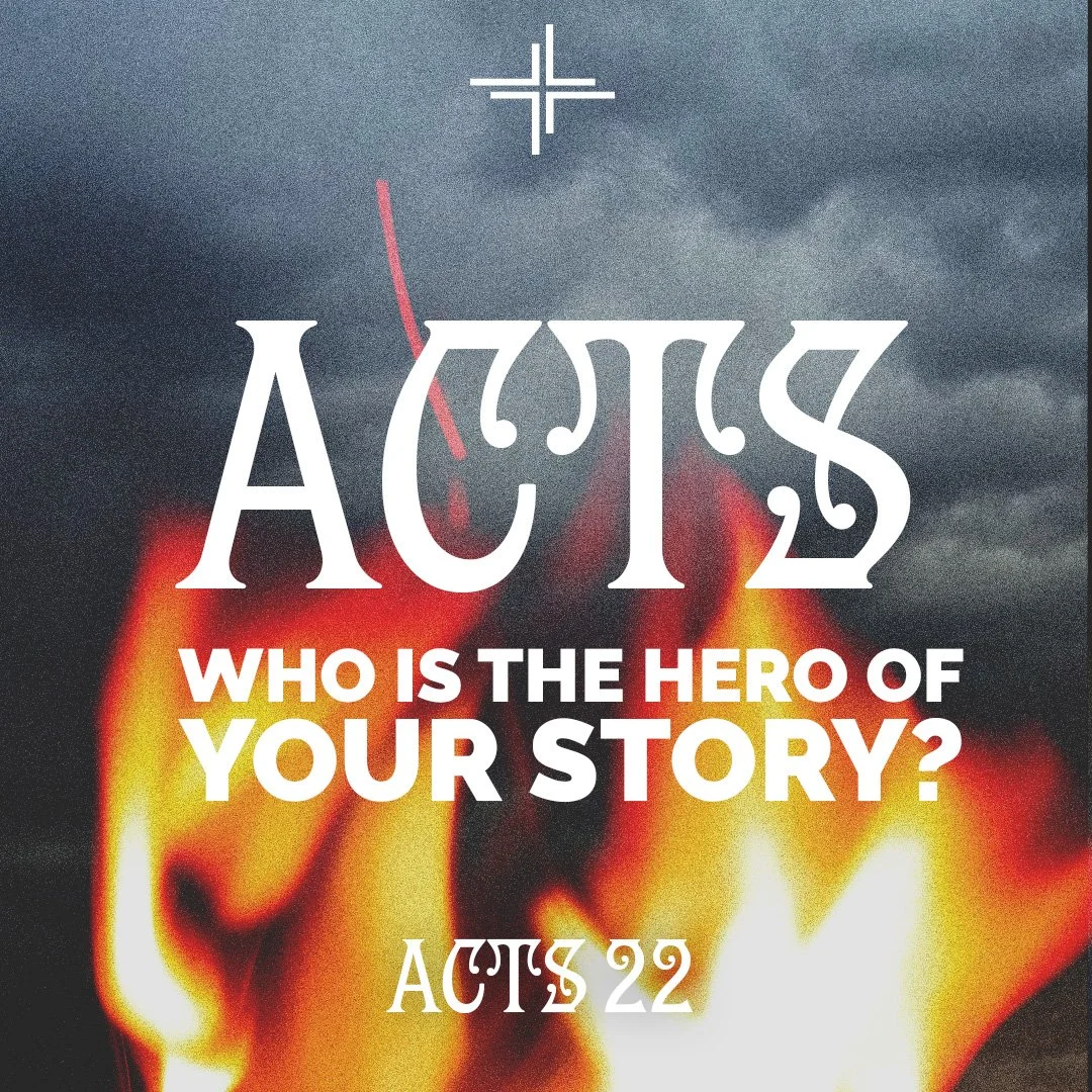 Who is the Hero of Your Story? (Acts 22)