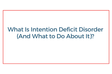 What Is Intention Deficit Disorder (And What to Do About It)?