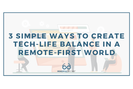 3 Simple Ways to Create Tech-Life Balance in a Remote-First World