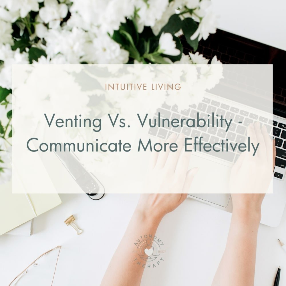 Venting Vs. Vulnerability - Communicate More Effectively