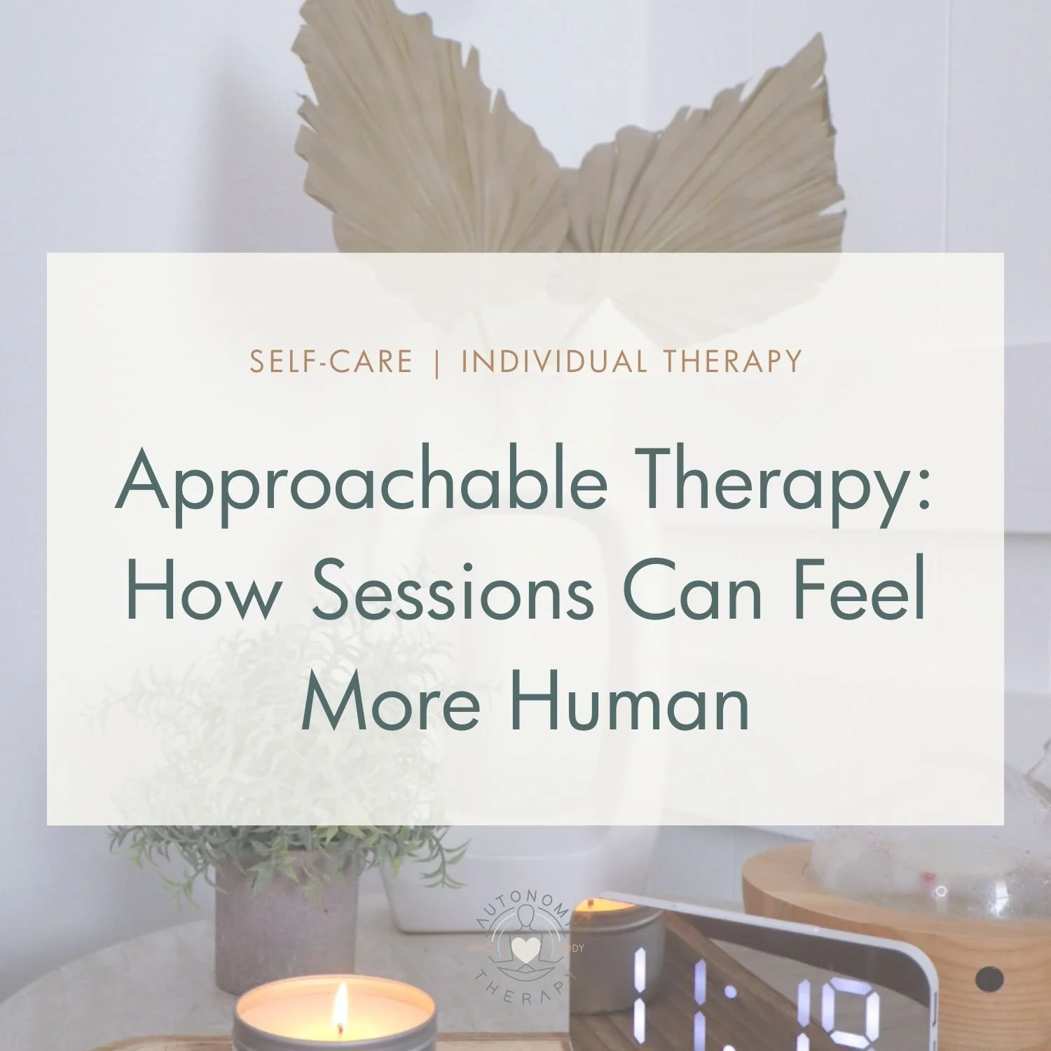 Approachable Therapy: How Sessions Can Feel More Human