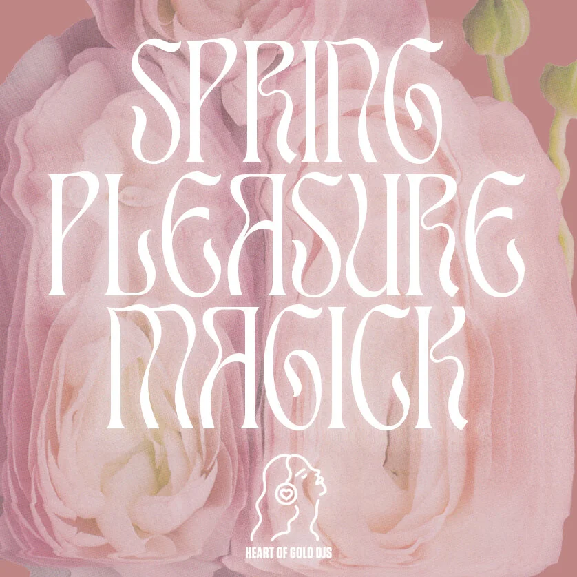 Heart of Gold DJs Spring Pleasure Magick Playlist