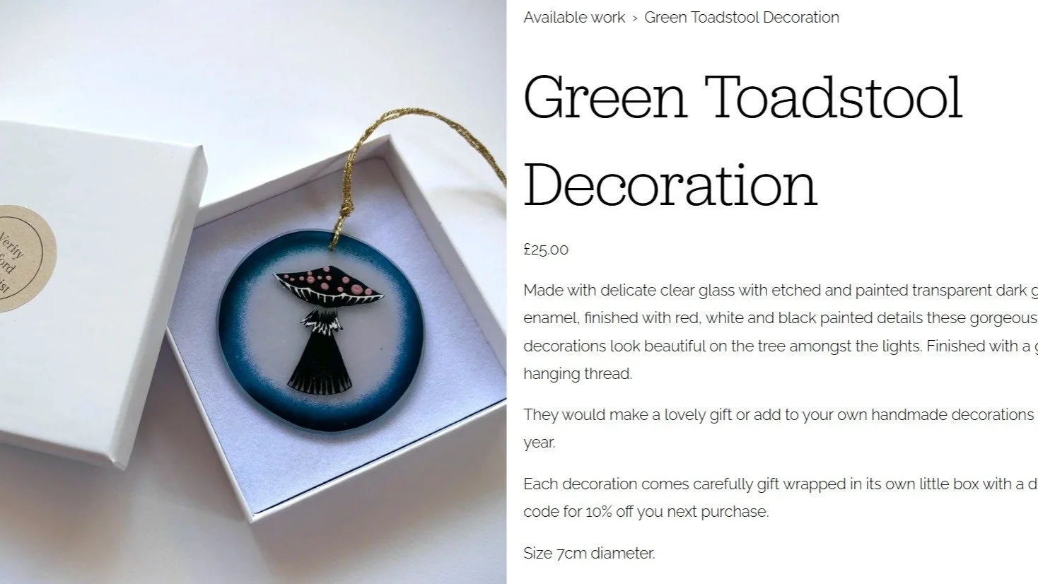 I have just updated my website with a few of my glass decorations. Perfect as a gift- comes in a lovely box and a 10% voucher off the next purchase. 
I also have small dishes on there and can make gift vouchers if you so desire ❤️