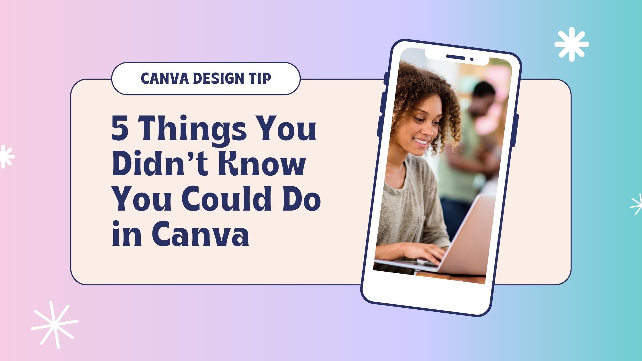 5 Things You Didn't Know You Could Do in Canva — Your Template Club