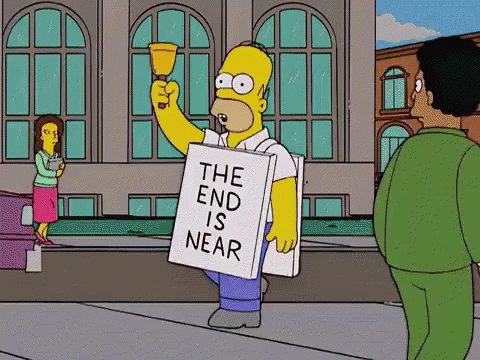 https://images.squarespace-cdn.com/content/v1/5fe5bd3f846a495fd443b9c3/3ae697f4-9256-4b08-be67-1d04efdb07fa/homer-simpson-the-end-is-near.gif?format=750w
