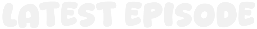 Graphic text that reads "LATEST EPISODE" on a black background.