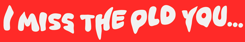 Red background with white text that says 'I MISS THE OLD YOU...'.
