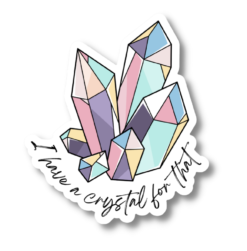 I Have A Crystal For That Sticker - Imperfect Inspiration — Imperfect  Inspiration