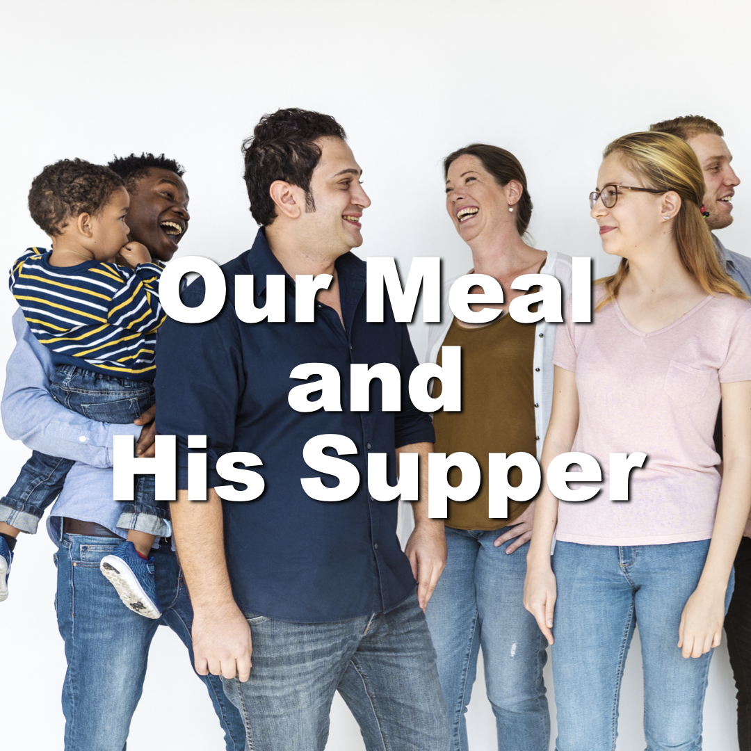 OUR MEAL AND HIS SUPPER