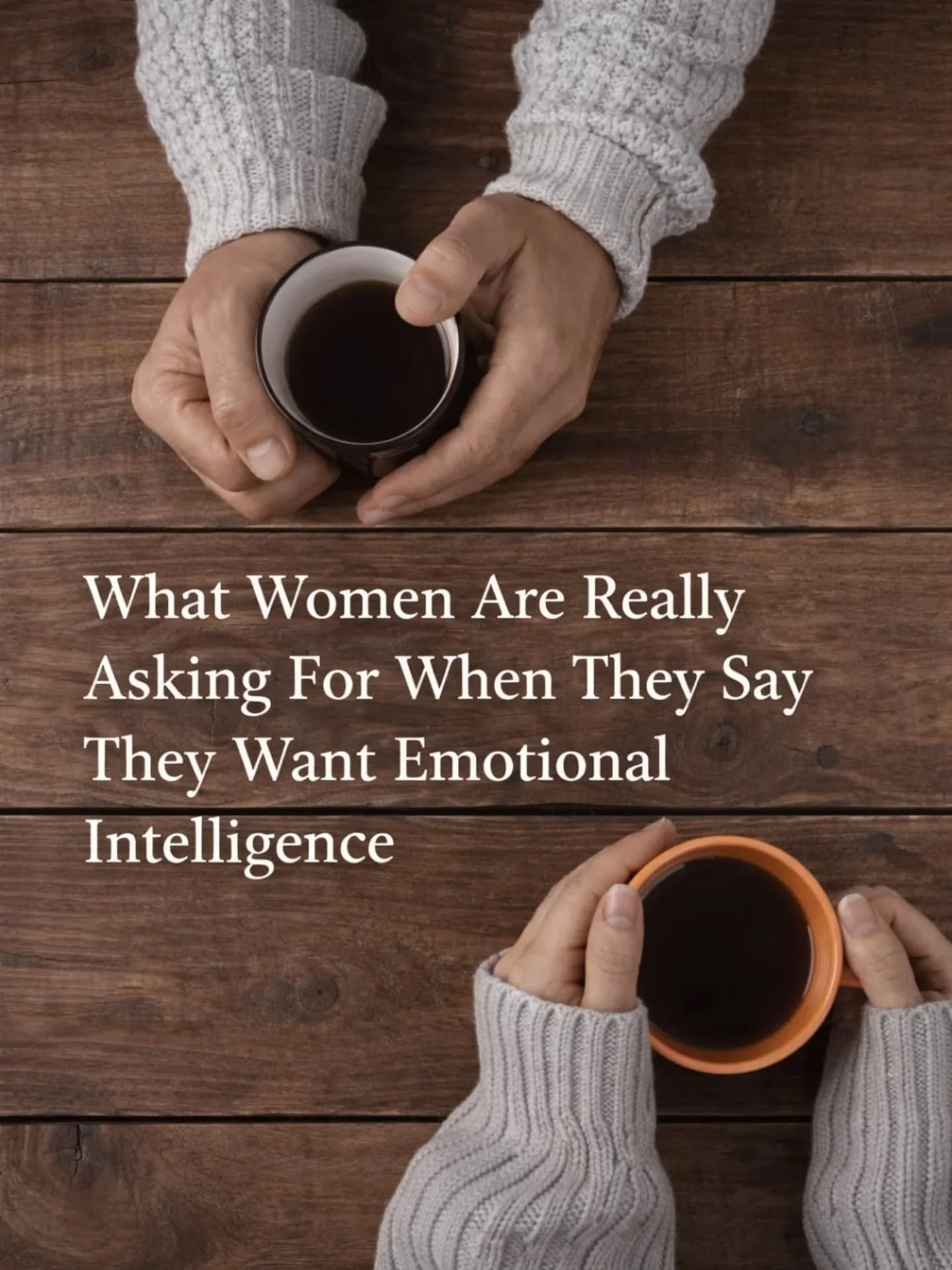 When a woman says she is looking for emotional intelligence while dating, this is what she means:

&bull; You can listen to negativity without interrupting or fixing.
&bull; You can be curious about her concerns before defending yourself.
&bull; You 