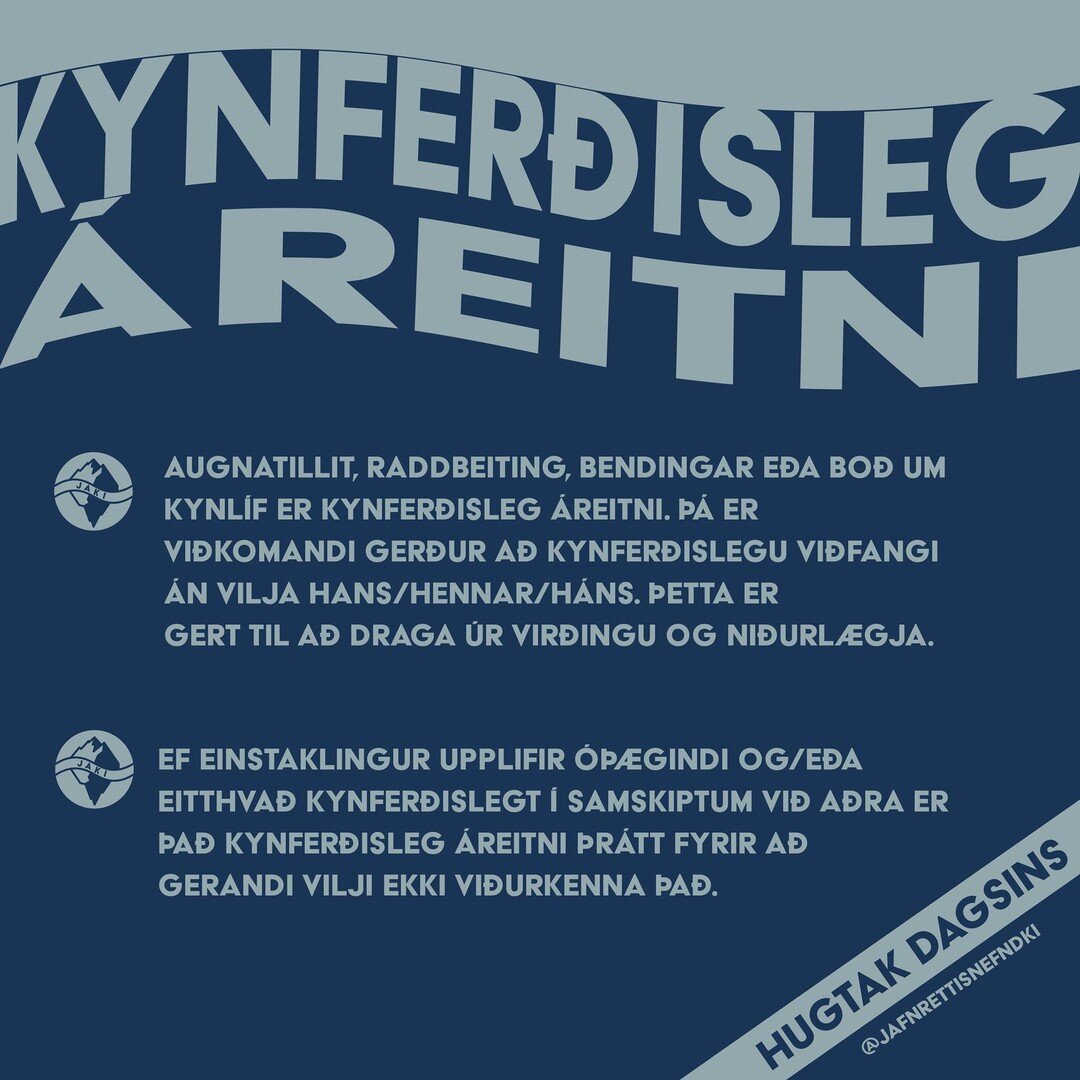 Hugtak dagsins er kynfer&eth;isleg &aacute;reitni!
Augnatillit, raddbeiting, bendingar e&eth;a bo&eth; um kynl&iacute;f er kynfer&eth;isleg &aacute;reitni. &THORN;&aacute; er vi&eth;komandi ger&eth;ur a&eth; kynfer&eth;islegu vi&eth;fangi &aacute;n v