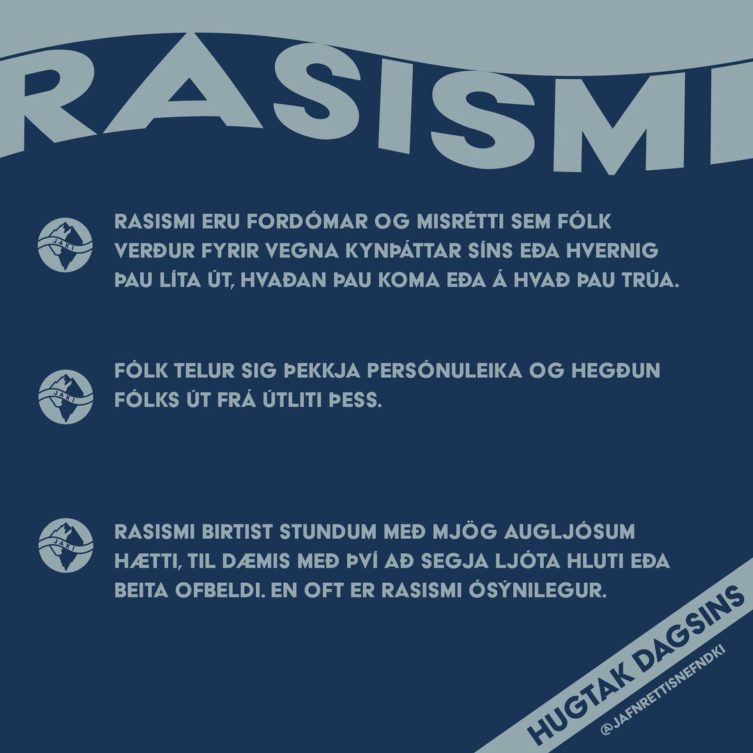 Hugtak dagsins er rasismi! 
Rasismi eru ford&oacute;mar og misr&eacute;tti sem f&oacute;lk ver&eth;ur fyrir vegna kyn&thorn;&aacute;ttar s&iacute;ns e&eth;a hvernig &thorn;au l&iacute;ta &uacute;t, hva&eth;an &thorn;au koma e&eth;a &aacute; hva&eth; 