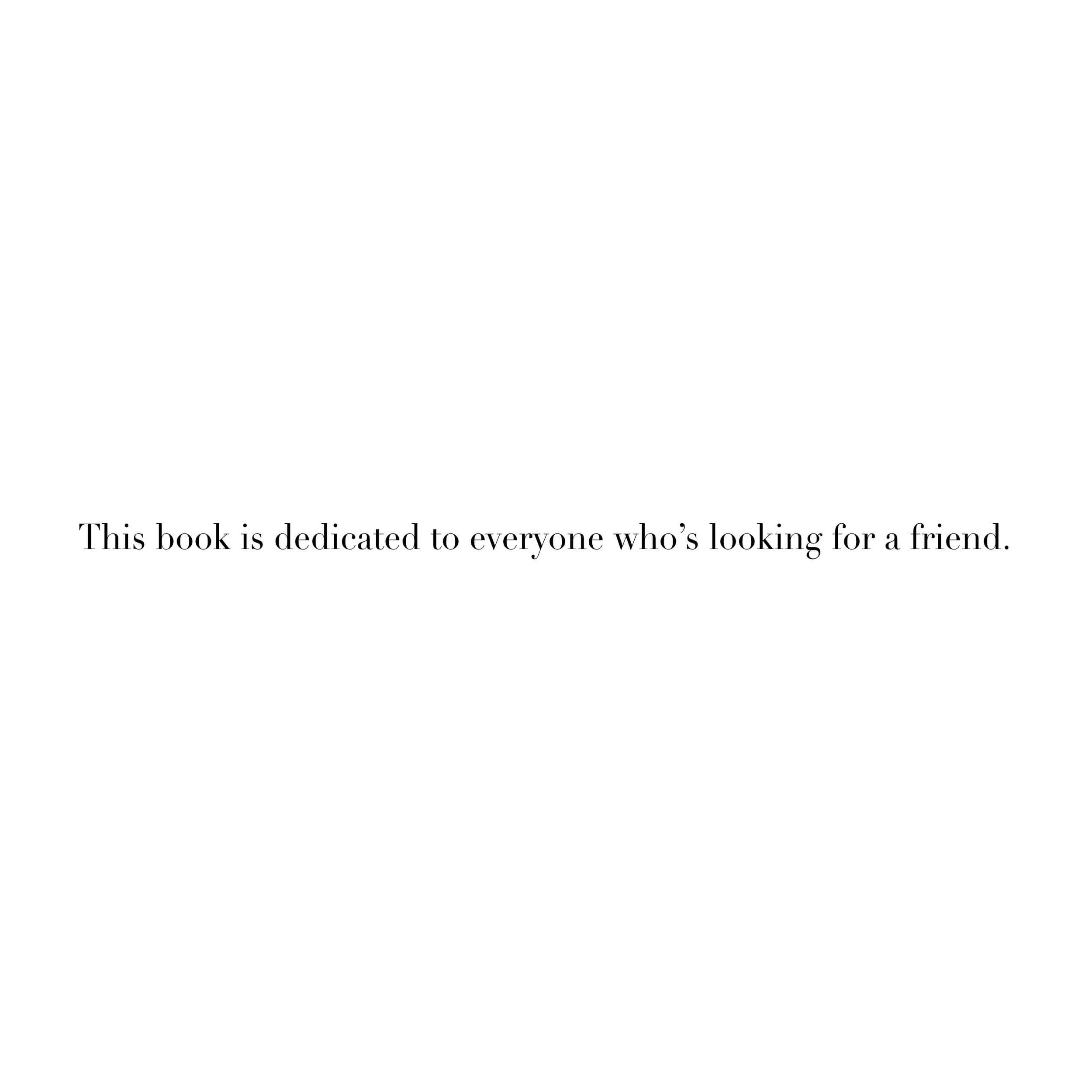 Book dedication reading: "This book is dedicated to everyone who’s looking for a friend."