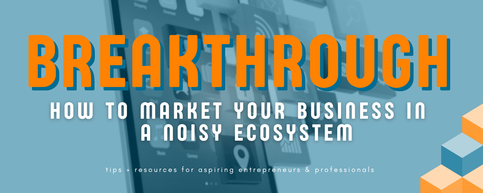 Breakthrough: How to Market your Business in a Noisy Ecosystem