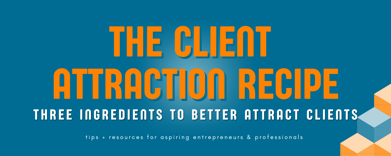 The Client Attraction Recipe: Secret Ingredients for a Thriving Customer Base