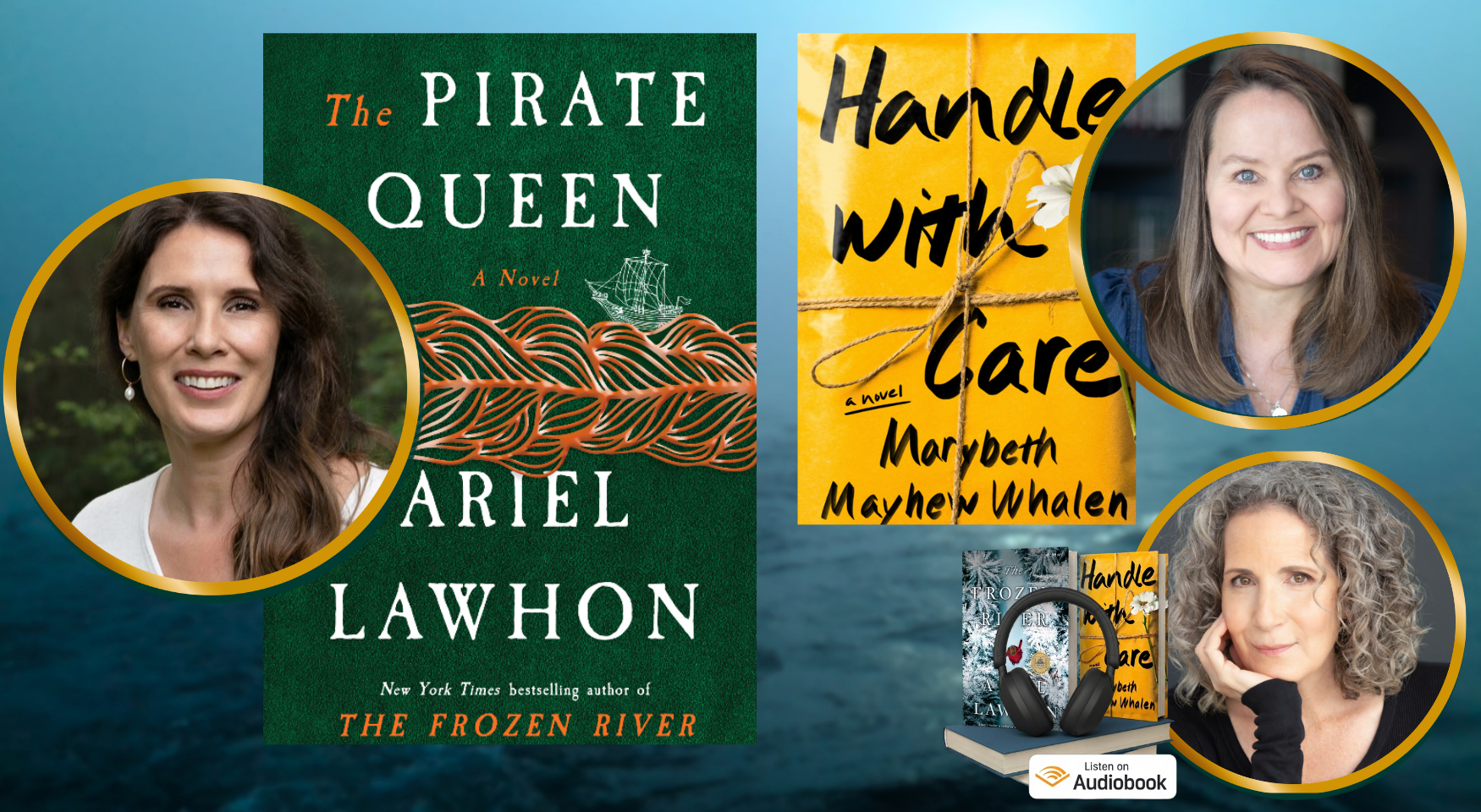 NYT Bestselling Author Ariel Lawhon, “The Pirate Queen”, Bestselling Author Marybeth Mayhew Whalen, “Handle With Care” &amp; Award-Winning Audiobook Narrator Jane Oppenheimer