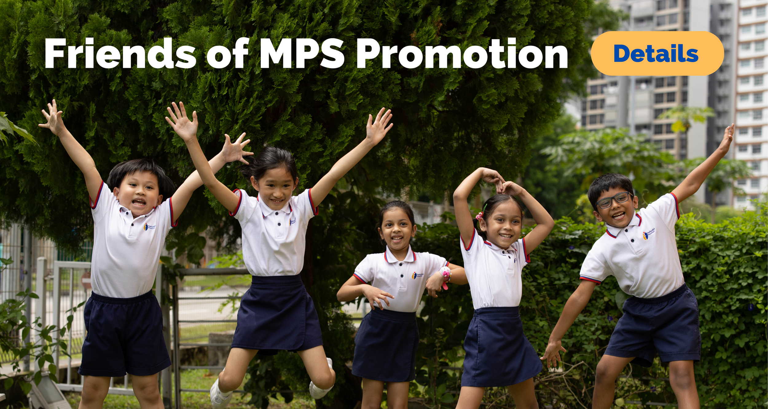 Friends of MPS Promotion- a referral promotion programme for all current Methodist Preschool students, alumni, as well as for Methodist Church members.