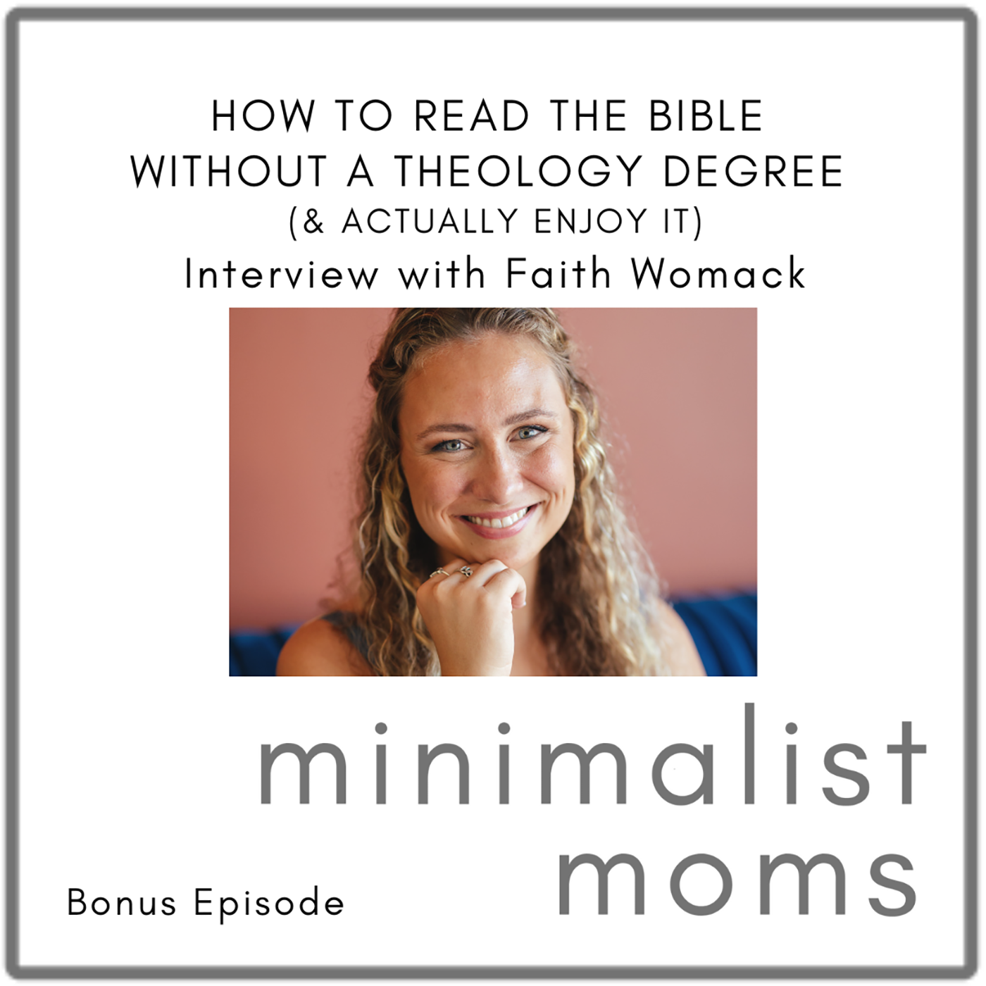 How to Read the Bible Without a Theology Degree (&amp; Actually Enjoy It) | Faith Womack (Bonus Episode)