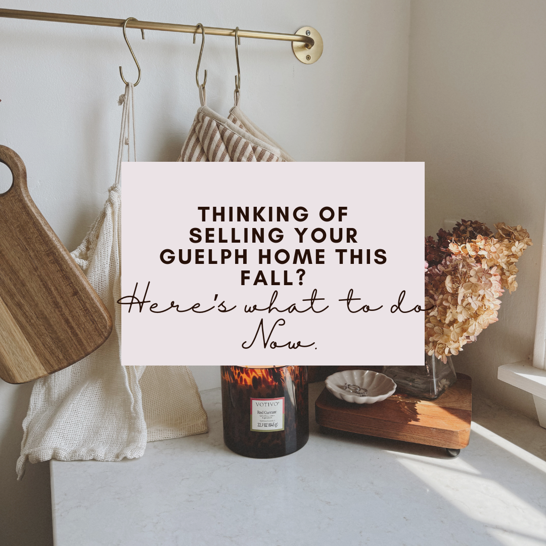 Thinking of Selling Your Guelph Home This Fall? Here’s What to Do Now