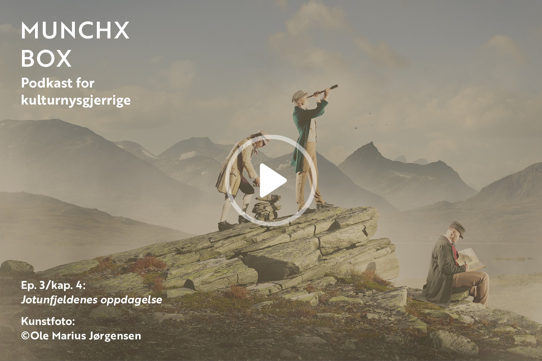 Episode 3/kap. 4 «Jotunfjeldenes oppdagelse» om kunstfotoserien «Jotunheimens disipler». 
En samtale mellom kunstner Ole Marius Jørgensen og Christine Munch